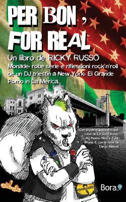 Per Bon, for Real: Monade, Robe Serie E Riflessioni Rock'n'roll De Un Dj Triestin a New York, El Grande Pomo in La Merica (Italian Edition)
