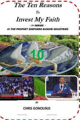 The Ten Reasons To Invest My Faith: in Prophet Shepherd Bushiri Ministries