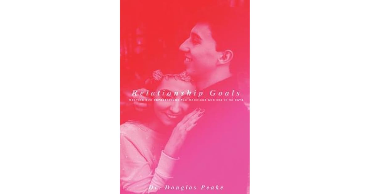 Relationship Goals For Married Couples A 30 Day Challenge By Dr Douglas Peake