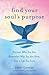 Find Your Soul's Purpose: D...