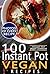 Instant Pot Vegan Cookbook: 100 Instant Pot Vegan Recipes with Pictures and Nutrition Facts for Every Recipe; Fast and Easy Vegan Instant Pot Recipes for Health and Weight Loss