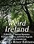 Weird Ireland: A History of...