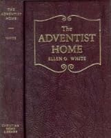 The Adventist Home Counsels To Seventh Day Adventist Families By Ellen G White