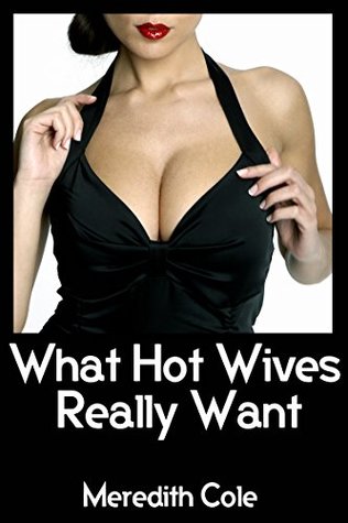 What Hot Wives Really Want by Meredith Cole