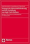 Strategische Wirtschaftsforderung Und Die Gestaltung Von High-tech Clustern: Beitrage Zu Den Chancen Und Restriktionen Von Clusterpolitik (German Edition)