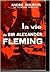 La Vie de Sir Alexander Fleming by André Maurois