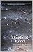 Boundlessly Good: God's motive for all that He does (Boundlessly God Book 1)