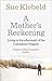A Mother's Reckoning by Sue Klebold A Mother's Reckoning by Sue Klebold