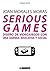 Serious games. Diseño de videojuegos con una agenda educativa y social (Manuales) (Spanish Edition)