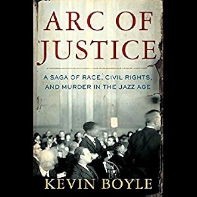 Arc of Justice: A Saga of Race, Civil Rights, and Murder in the Jazz Age