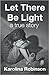 Let There Be Light: A true ...