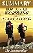Summary - How to Stop Worrying and Start Living: By Dale Carnegie - A Full Summary (How to Stop Worrying and Start Living - Full Summary - Book, Paperback, Hardcover, Audiobook, Audible Book 1)