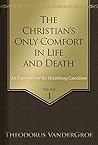 The Christian's Only Comfort in Life and Death: An Exposition of the Heidelberg Catechism Book cover for The Christian's Only Comfort in Life and Death: An Exposition of the Heidelberg Catechism