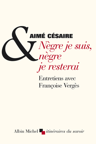Nègre je suis, nègre je resterai. Entretiens avec Françoise Vergès (Paperback)