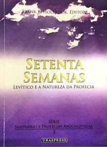 Setenta Semanas, Levítico e a Natureza da Profecia (Série Santuário e Profecias Apocalípticas, #3)