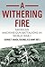 A Withering Fire: American Machine Gun Battalions in World War I