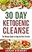 30 Day Ketogenic Cleanse: T...