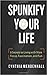 Spunkify Your Life: 8 Secre...