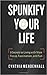 Spunkify Your Life: 8 Secrets to Living with More Focus, Fascination, and Fun