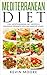 Mediterranean Diet: 150+ Mediterranean Diet Recipes & Delicious Desserts You Can Make At Home! (Mediterranean Diet Recipes, Eat Healthy, Lose Weight, & Slow Aging)