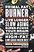 Primal Fat Burner: Live Longer, Slow Aging, Super-Power Your Brain and Save Your Life With a High-Fat, Low-Carb Paleo Diet