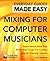 Mixing for Computer Musicians: Expert Advice, Made Easy (Everyday Guides Made Easy)