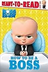How to Be a Boss (The Boss Baby Movie)