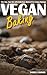 Vegan Baking: You Too, Can Sin with Delicious Gluten-Free Vegan Baking