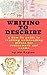 WRITING TO DESCRIBE: A HOW-TO GUIDE TO CRAFTING OUTSTANDING PIECES FOR COURSEWORK AND EXAMS