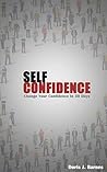 Self Confidence: Change your Confidence In 30 Days