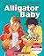 Alligator Baby by Robert Munsch Alligator Baby by Robert Munsch