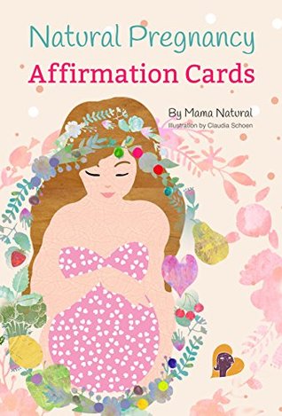 Mama Natural Pregnancy Affirmation Cards For Women - 50 Beautiful New Mom Affirmation Cards To Inspire & Empower You Along Your Pregnancy Journey | Gifts For New Mom & Post Partum Gifts For Mom (Unknown Binding)