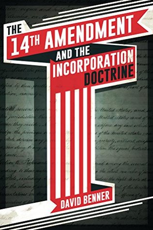 The 14th Amendment and the Incorporation Doctrine (Kindle Edition)