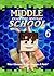 Middle School Escape: How I Escaped Bullies, Wedgies and Farts (An Unofficial Minecraft Teen Adventure) (Minecraft Survival Adventures Book 6)