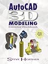 AutoCAD® 3D Modeling: Exercise Workbook (Volume 1)