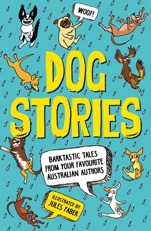 Dog Stories: Barktastic Tales From Your Favourite Australian Authors