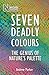 Seven Deadly Colours: The Genius of Nature's Palette