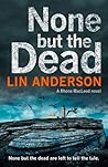 None but the Dead by Lin Anderson