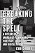 Breaking the Spell: A Histo...