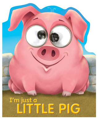 I'm Just a Little Pig (Googley-Eyed Board Books)