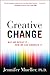 Creative Change: Why We Resist It . . . How We Can Embrace It – Evidence-Based Leadership Guide on Accepting Innovation