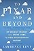 To Pixar And Beyond: My Unlikely Journey with Steve Jobs to Make Entertainment History