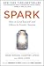 Spark: How to Lead Yourself and Others to Greater Success
