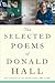 The Selected Poems Of Donald Hall: An American Master's Handpicked Verse―Rich with Humor and Moving Poetry
