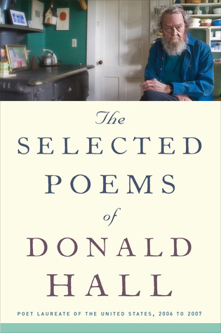 The Selected Poems Of Donald Hall: An American Master's Handpicked Verse―Rich with Humor and Moving Poetry