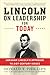 Lincoln On Leadership For Today: Abraham Lincoln's Approach to Twenty-First-Century Issues – Presidential Strategy for Forging Solutions to Political and Civil Rights Conflicts