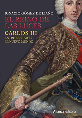 El Reino De Las Luces. Carlos III Entre El Viejo Y El Nuevo Mundo (Paperback)