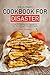 The Ultimate Cookbook for Disaster: Over 25 Recipes for Disaster to Get You through the Unthinkable