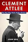 Clement Attlee by John Bew