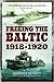 Freeing the Baltic 1918 - 1920